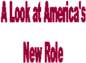 A Look at America's
New Role